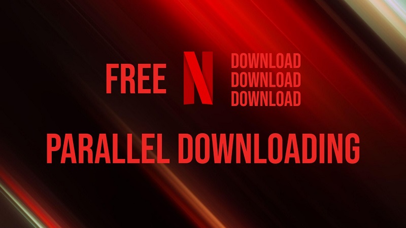 Download your favorite series in parallel with each other with Free Netflix Download