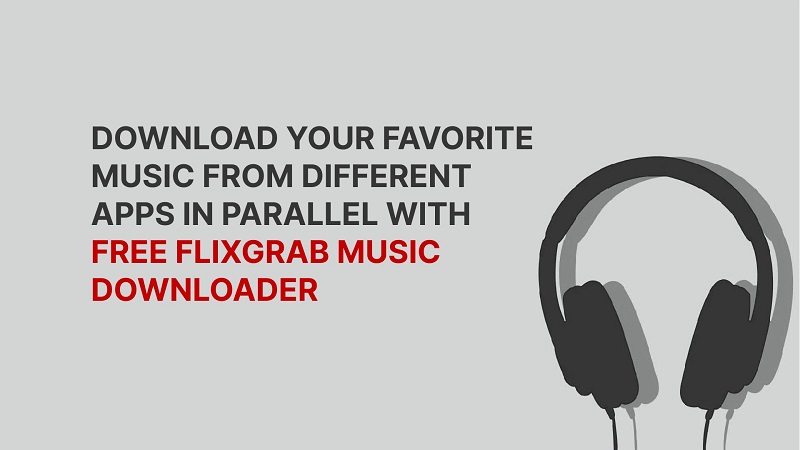 Download your favorite music from different apps in parallel with Free Flixgrab Music Download