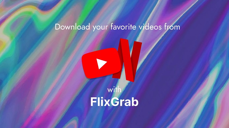 Download your favorite videos from Netflix or YouTube with FlixGrab