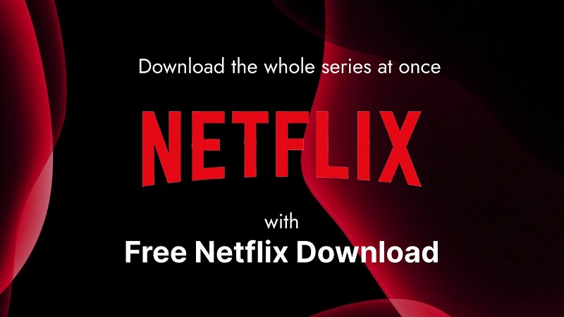 Download the whole series at once with Free Netflix Download